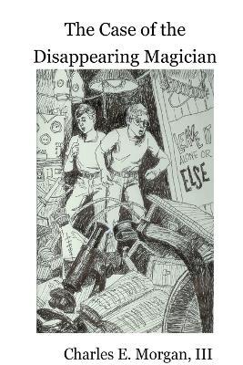 The Case of the Disappearing Magician - Charles E Morgan - cover