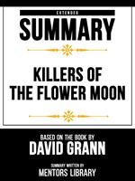 Extended Summary - Killers Of The Flower Moon - Based On The Book By David Grann