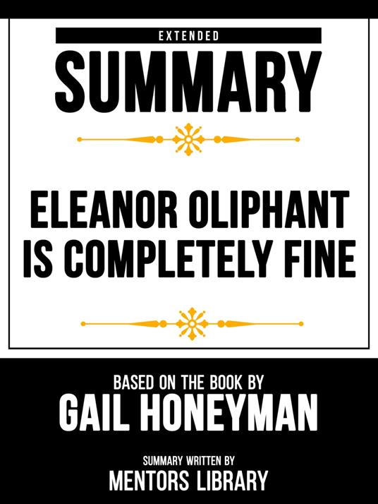 Extended Summary - Eleanor Oliphant Is Completely Fine - Based On The Book By Gail Honeyman