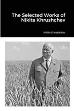 The Selected Works of Nikita Khrushchev