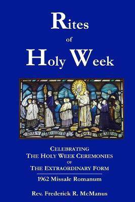 Rites of Holy Week in the Extraordinary Form - Fr. Frederick McManus - cover