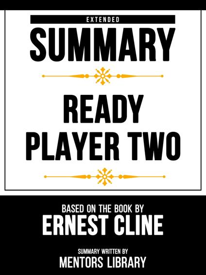 Extended Summary - Ready Player Two - Based On The Book By Ernest Cline