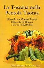 La Toscana nella pentola taoista. Dialoghi tra maestri taoisti, Ildegarda da Bingen e il cuoco Raffaello