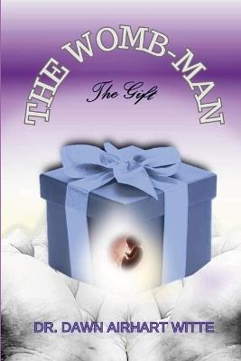 The WOMB-man, The Gift - Dawn Airhart Witte,Valerie C Thompson,Ferecka Burr - cover