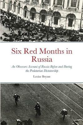 Six Red Months in Russia - Louise Bryant - cover