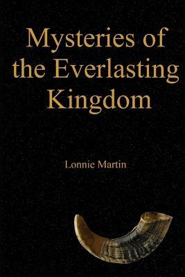 Mysteries of the Everlasting Kingdom - Lonnie Martin - cover