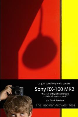 La Guia Completa para la Camara Sony Cybershot RX-100 MK II - Gary Friedman - cover