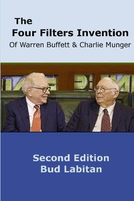 The Four Filters Invention of Warren Buffett and Charlie Munger ( Second Edition ) - Bud Labitan - cover