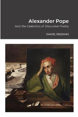 Alexander Pope and the Dialectics of Discursive Poetry - Daniel Deleanu - cover