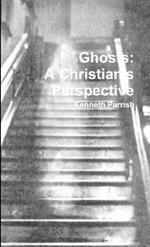 Ghosts: A Christian's Perspective