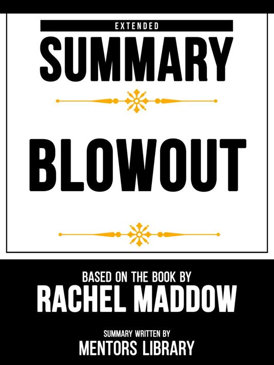 Extended Summary - Blowout - Based On The Book By Rachel Maddow