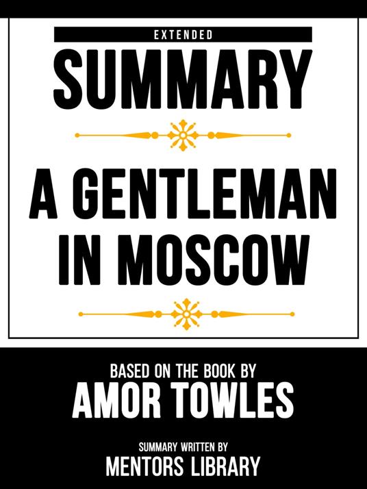 Extended Summary - A Gentleman In Moscow - Based On The Book By Amor Towles