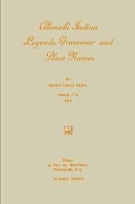 Abenaki Indian Legends, Grammar and Place Names - Henry Masta - cover