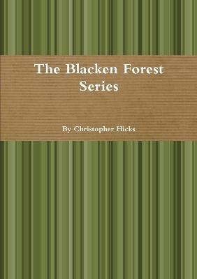 The Blacken Forest Series - Christopher Hicks - cover