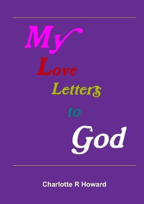 My Love Letters to God - Charlotte Howard - cover