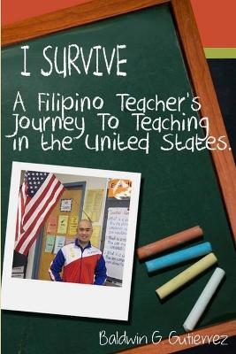 I Survive (A Filipino Teacher's Journey to Teaching in the United States) - Baldwin Gutierrez - cover