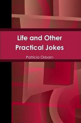 Life and Other Practical Jokes - Patricia Osborn - cover