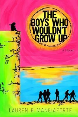 The Boys Who Wouldn't Grow Up: A Novel - Lauren B. Mangiaforte - cover