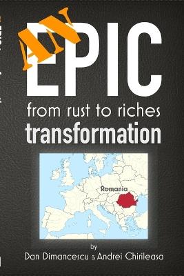 An EPIC Transformation: from rust to riches - Dan Dimancescu,Andrei Chirileasa - cover