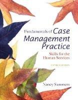 Fundamentals of Case Management Practice: Skills for the Human Services - Nancy Summers - cover