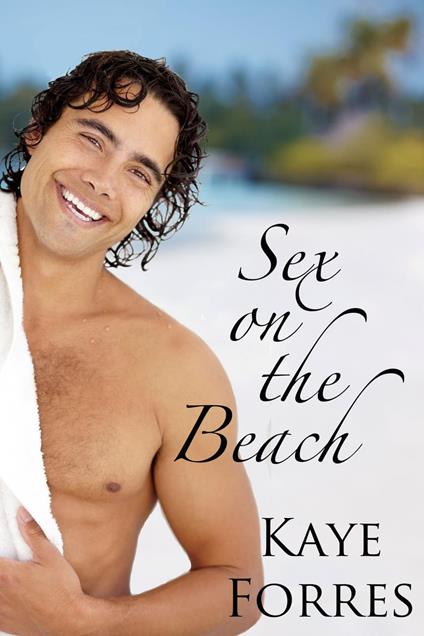 Sex On The Beach - Kaye Forres - ebook