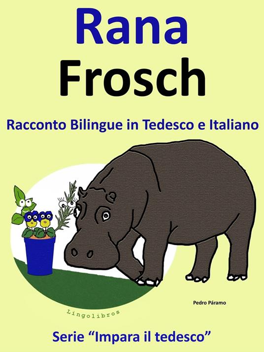 Racconto Bilingue in Italiano e Tedesco: Rana - Frosch - Colin Hann,Pedro Paramo - ebook