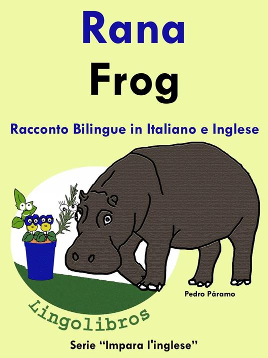 Racconto Bilingue in Italiano e Inglese: Rana - Frog. Serie Impara l'inglese. - Pedro Paramo - ebook
