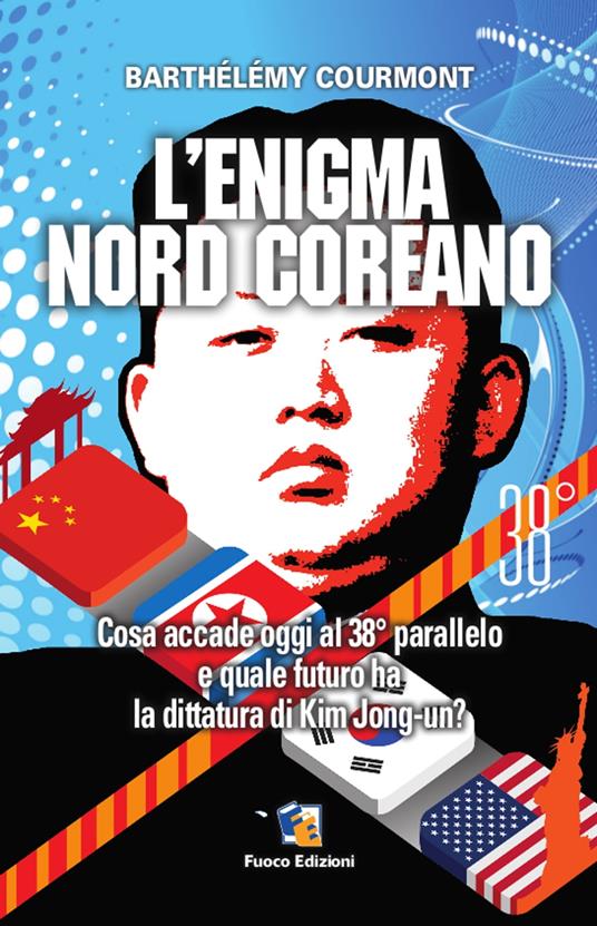 L'enigma nord-coreano: Cosa accade oggi al 38° parallelo e quale futuro ha la dittatura di Kim Jong-un - Barthélémy Courmont - ebook