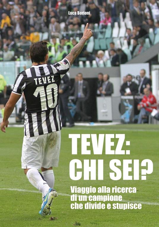 Tevez: chi sei? - Luca Borioni - ebook