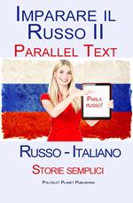 Imparare Russo II - Parallel Text - Storie semplici (Russo - Italiano)