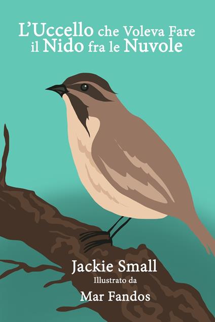 L’Uccello che Voleva Fare il Nido fra le Nuvole - Jackie Small - ebook