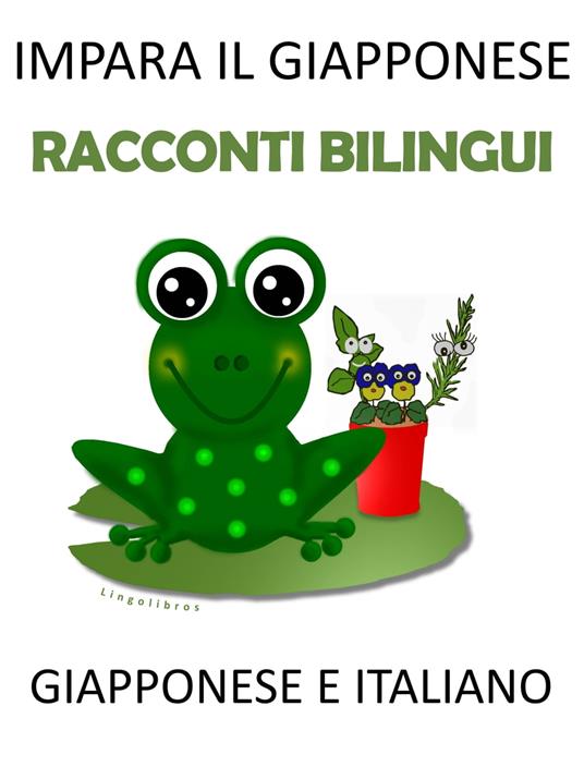 Impara il Giapponese: Racconti Bilingui Giapponese e Italiano - LingoLibros - ebook