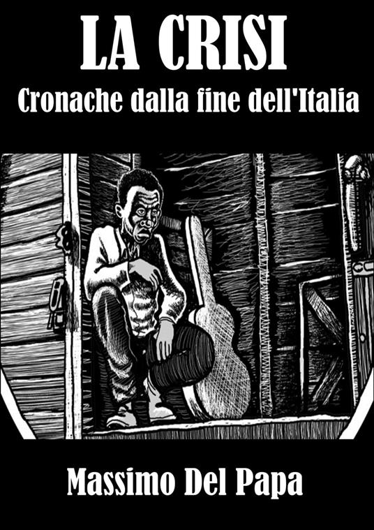 La Crisi: Cronache dalla fine dell'Italia - Massimo Del Papa - ebook