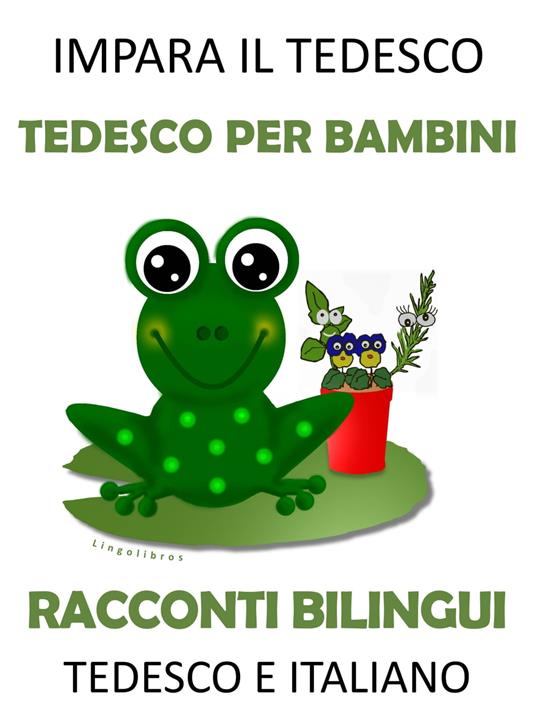 Impara il Tedesco: Tedesco per Bambini - Racconti Bilingui in Tedesco e Italiano - LingoLibros - ebook