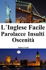 L'Inglese facile: Parolacce Insulti Oscenità