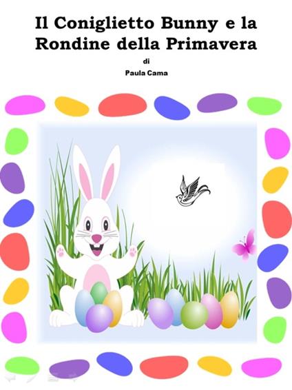Il Coniglietto Bunny e la Rondine della Primavera - Paula Cama - ebook