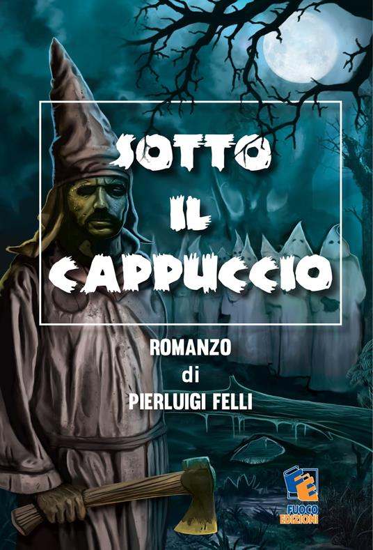 Sotto il cappuccio - Pierluigi Felli - ebook