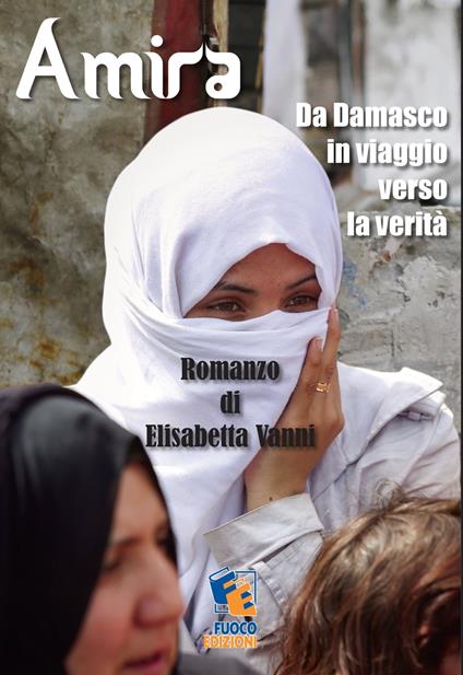 Amira: Da Damasco in viaggio verso la verità - Elisabetta Vanni - ebook