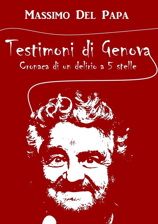 Testimoni di Genova: Cronaca di un delirio a 5 Stelle - Massimo Del Papa - ebook