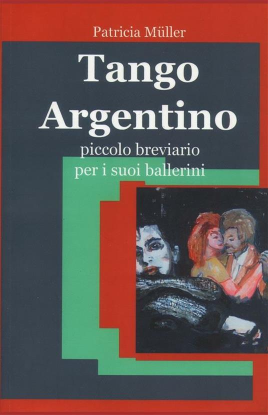 Tango argentino. Piccolo breviario per i suoi ballerini - Patricia Müller - ebook