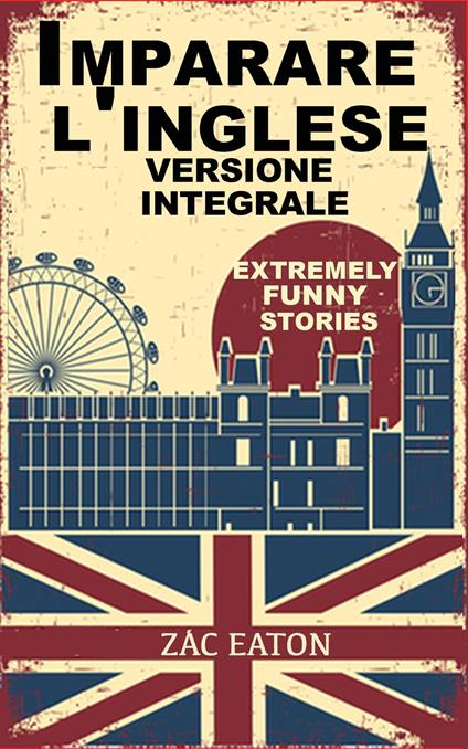 Imparare l'inglese: Extremely Funny Stories - Version Integrale - Zac Eaton - ebook