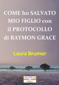 Come ho salvato mio figlio con il protocollo di Raymon Grace