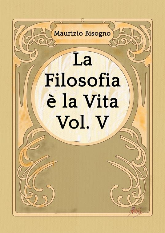 La Filosofia è la Vita, Vol. V - Maurizio Bisogno - ebook