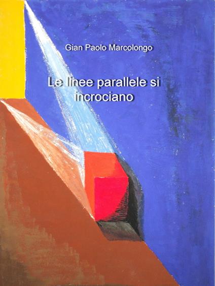 Le linee parallele si incrociano - Gian Paolo Marcolongo - ebook