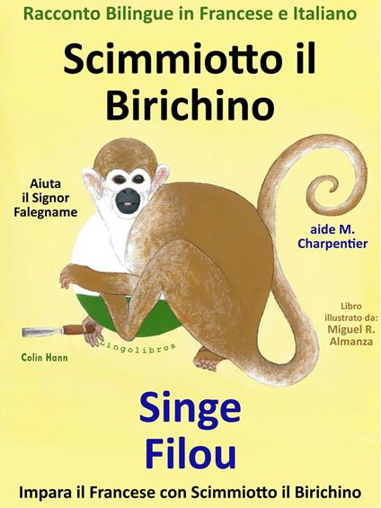 Racconto Bilingue in Francese e Italiano: Scimmiotto il Birichino Aiuta il Signor Falegname - Singe Filou aide M. Charpentier - Colin Hann - ebook