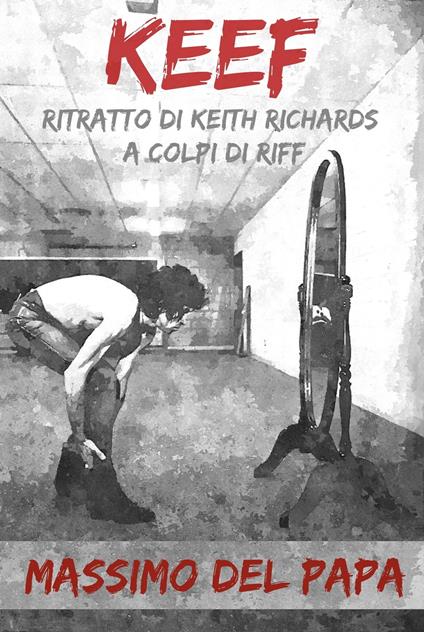 KEEF: Ritratto di Keith Richards a colpi di riff - Massimo Del Papa - ebook