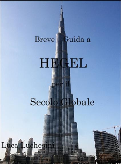 Breve guida a Hegel per il secolo globale - Luca Luchesini - ebook