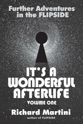 Its A Wonderful Afterlife: Further Adventures in the Flipside: Volume One - Richard Martini - cover