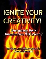 Ignite Your Creativity!: Energizing Your Imagination Artistically