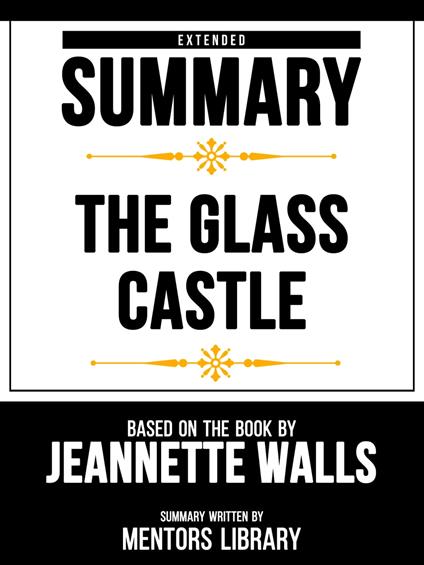 Extended Summary - The Glass Castle - Based On The Book By Jeannette Walls